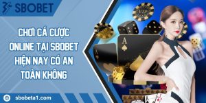 Chơi cá cược online tại Sbobet hiện nay có an toàn không?